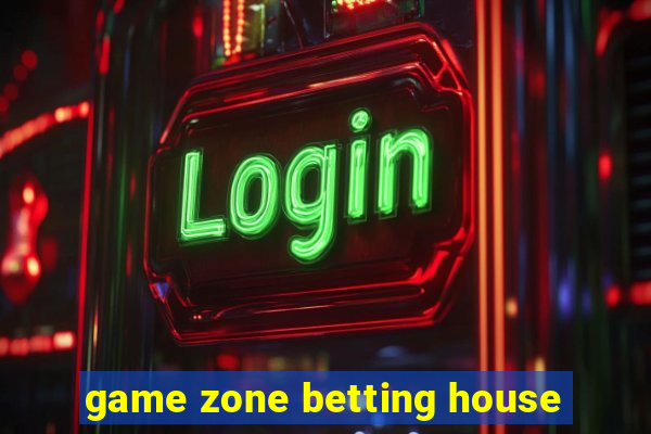 game zone betting house